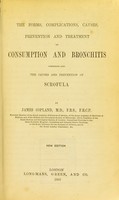 view The forms, complications, causes, and treatment of bronchitis : comprising also the causes and prevention of scrofula / by James Copland.