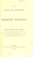 view The causes and treatment of imperfect digestion / by Arthur Leared.