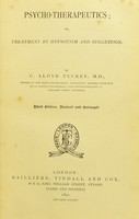 view Psycho-therapeutics, or, Treatment by hypnotism and suggestion / by C. Lloyd Tuckey.