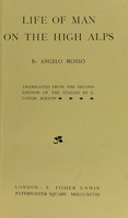 view Life of man in the high Alps / by Angelo Mosso ; translated from the second edition of the Italian by E. Lough Kiesow.