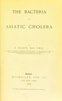 view The bacteria in asiatic cholera / by E. Klein.