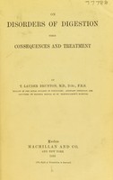 view On disorders of digestion, their consequences and treatment / by T. Lauder Brunton.