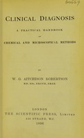 view Clinical diagnosis : a practical handbook of chemical and microscopical methods / [W.G. Aitchison Robertson].