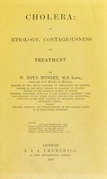 view Cholera : its ætiology, contagiousness and treatment / by W. Boyd Mushet.