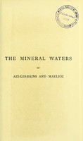 view The mineral waters of Aix-les-Bains and Marlioz : practical considerations on their action and application / by Léon Blanc.