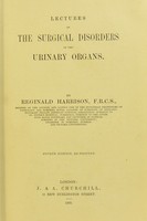 view Lectures on the surgical disorders of the urinary organs / by Reginald Harrison.