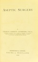 view Aseptic surgery / by Charles Barrett Lockwood.