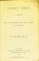 view Light diet : a handbook of diet and cookery for all classes of invalids / by H.W. Seager.