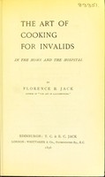 view The art of cooking for invalids in the home and the hospital / by Florence B. Jack.