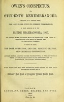 view Owen's Conspectus, or, Students' remembrancer : showing, in tabular form, the Latin name (with its correct termination) of each article as in the British Pharmacopoeia, 1867, its English name together with its synonymes with a list of preparations into which it enters, and its proportion thereto to which are added, the dose, operation, and use specific gravity, and chemical composition articles newly admitted to the pharmacopoeia.