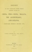 view Report on the conditions under which leprosy occurs in China, Indo-China, Malaya, the Archipelago, and Oceania : compiled chiefly during 1894 / by James Cantlie.