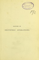 view Lectures on obstetric operations : including the treatment of hæmorrhage and forming a guide to the management of difficult labour / by Robert Barnes.