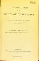 view A synoptical guide to the study of obstetrics : being an aid to the student in the class-room, in private study and in preparing for examinations / by Robert Barnes.