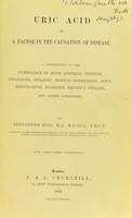 view Uric acid as a factor in the causation of disease : a contribution to the pathology of high arterial tension, headache, epilepsy, mental depression, gout, rheumatism, diabetes, Bright's disease, and other disorders / by Alexander Haig.