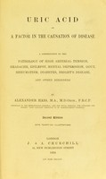 view Uric acid as a factor in the causation of disease : acontribution to the pathology of high arterial tension, headache, epilepsy, mental depression, paroxysmal hæmoglobinuria and anæmia, Bright's disease, diabetes, gout, rheumatism, and other disorders / by Alexander Haig.