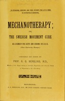 view Mechanotherapy, or, The Swedish movement cure as a remedy for acute and chronic diseases (even embracing massage) / concisely set forth by A.G. Berglind.