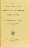 view The pathology and treatment of stricture of the urethra and urinary fistulae / by Sir Henry Thompson.