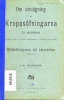 view Om utvidgning af kroppsöffningarna en skolreform : föredrag hållet vid Allmänna Skolläraremötel i Norrköping augusti 1898 militäröfningarna vid läroverken (efterskrift) / af J.W. Åkermark.