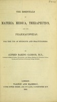view The essentials of materia medica, therapeutics, and the pharmacopoeias : for the use of students and practitioners / by Alfred Baring Garrod.