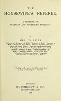 view The housewife's referee : a treatise on culinary and household subjects / by Mrs. De Salis.