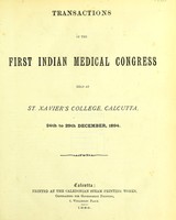 view Transactions of the First Indian Medical Congress held at St. Xavier's College, Calcutta, 24th to 29th December, 1894.