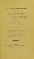 view Practical observations on nervous and sympathetic palpitation of the heart, as well as on palpitation the result of organic disease / by John Calthrop Williams.