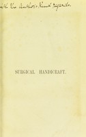 view Surgical handicraft : a manual of surgical manipulations, minor surgery and other matters connected with the work of house surgeons and surgical dressers / by Walter Pye.