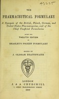 view The pharmaceutical formulary : a synopsis of the British, French, German, and United States pharmacopoeias, and of the chief unofficial formularies being the 12th edition of Beasley's Pocket formulary / edited by J. Oldham Braithwaite.