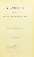 view On aneurism : especially of the thorax and root of the neck / by Richard Barwell.