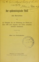 view Der epidemiologische Theil des Berichtes über die Thätigkeit der zur Erforschung der Cholera im Jahre 1883 nach Aegypten und Indien entsandten deutschen Commission / besprochen von Max von Pettenkofer.