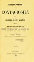 view Considerazioni sulla contagiosità del cholera-morbus asiatico : precedute da una critica analisi delle due memorie del signor Bò Le quarantene e il cholera-morbus / di Prospero Pirondi.