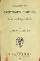 view Outlines of infectious diseases for the use of clinical students / by James W. Allan.