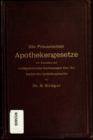 view Die preussischen Apothekengesetze : mit Einschluss der reichgesetzlichen Bestimmungen über den Betrieb des Apothekengewerbes / von H. Böttger.