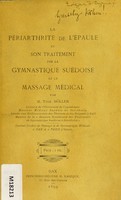 view La périarthrite de l'épaule et son traitement par la gymnastqiue suédoise et le massage médical / par Tyge Möller.