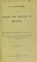 view A handbook of the theory and practice of medicine / by Frederick T. Roberts.