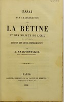 view Essai sur l'exploration de la rétine et des milieux de l'oeil sur le vivant au moyen d'un nouvel ophthalmoscope / par A. Anagnostakis.