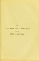 view The factors of the unsound mind with special reference to the plea of insanity in criminal cases and the amendment of the law / by William A. Guy.