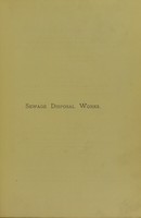 view Sewage disposal works : a guide to the construction of works for the prevention of the pollution by sewage of rivers and estuaries / by W. Santo Crimp.