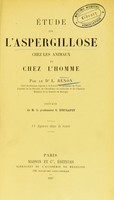 view Etude sur l'aspergillose chez les animaux et chez l'homme / par L. Renon.