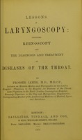 view Lessons in laryngoscopy : including rhinoscopy and the diagnosis and treatment of diseases of the throat and nose / by Prosser James.