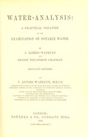 view Water-analysis : a practical treatise on the examination of potable water / by J. Alfred Wanklyn and Ernest Theophron Chapman.