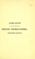 view Companion to the latest edition of the British pharmacopoeia : comparing the strength of the various preparations with those of the United States and other foreign pharmacopoeias to which are added not official preparations and practical hints on prescribing / by Peter Squire.