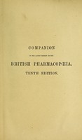 view Companion to the latest edition of the British pharmacopoeia : comparing the strength of its various preparations with those of the United States and other foreign pharmacopoeias to which are added non-official preparations and practical hints on prescribing / by Peter Squire.