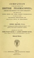 view Companion to the latest edition of the British pharmacopoeia : comparing the strength of its various preparations with those of the United States and other foreign pharmacopoeias to which are added non-official preparations and practical hints on prescribing / by Peter Squire ; assisted by his sons Peter Wyatt Squire and Alfred Herbert Squire.