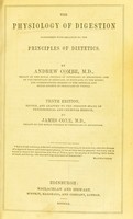 view The physiology of digestion, considered with relation to the principles of dietetics / by Andrew Combe.