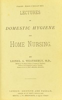 view Lectures on domestic hygiene and home nursing / by Lionel A. Weatherly.