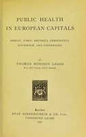 view Public health in European capitals : Berlin, Paris, Brussels, Christiania, Stockholm, and Copenhagen / by Thomas Morison Legge.