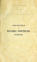view Thérapeutique des maladies infectieuses : antisepsie cours de pathologie générale professé a la Faculté de médecine de Paris pendant l'année 1887-1888 / par Ch. Bouchard ; recueilli et publié par P. Le Gendre.