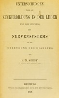 view Untersuchungen über die Zuckerbildung in der Leber und den Einfluss des Nervensystems auf die Erzeugung des Diabetes / von J. M. Schiff.