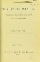 view Cookery for invalids, persons of delicate digestion, and for children / by Mary Hooper.